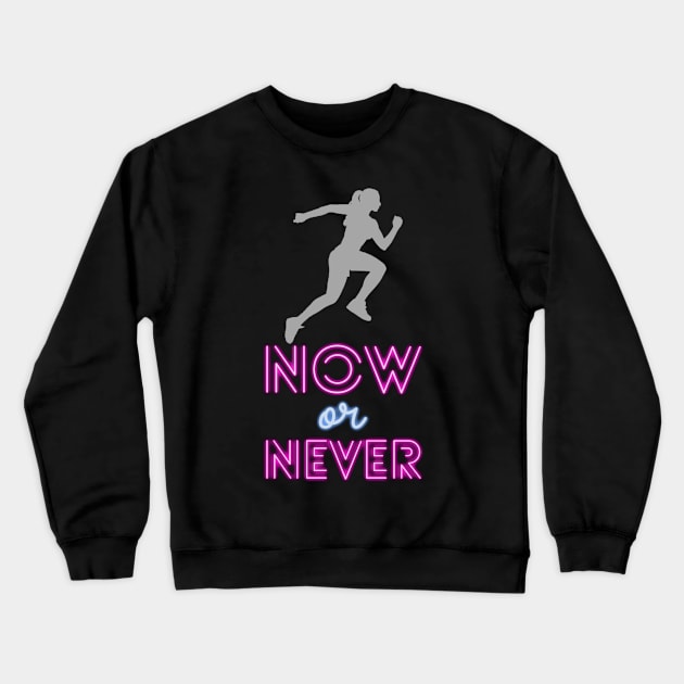 Now or never Crewneck Sweatshirt by Tshirtstory